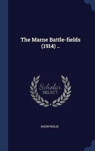 Cover image for The Marne Battle-Fields (1914) ..