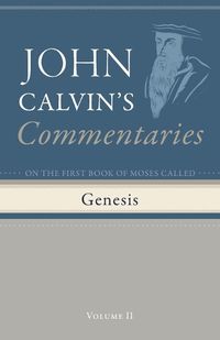 Cover image for Commentaries on the First Book of Moses Called Genesis, Volume 2