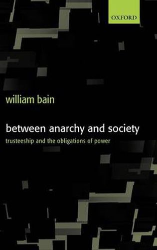 Cover image for Between Anarchy and Society: Trusteeship and the Obligations of Power