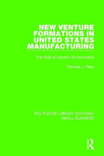 New Venture Formations in United States Manufacturing: The Role of Industry Environments