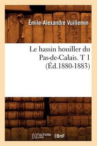 Cover image for Le Hassin Houiller Du Pas-De-Calais. T 1 (Ed.1880-1883)