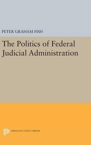 Cover image for The Politics of Federal Judicial Administration