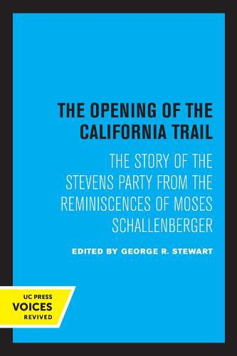Cover image for The Opening of the California Trail: The Story of the Stevens Party from the Reminiscences of Moses Schallenberger