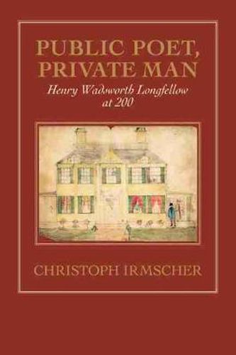 Cover image for Public Poet, Private Man: Henry Wadsworth Longfellow at 200