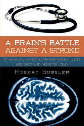 Cover image for A Brain's Battle Against A Stroke: Refocusing My Memory on Earlier Medicine