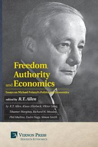 Cover image for Freedom, Authority and Economics: Essays on Michael Polanyi's Politics and Economics