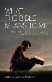 Cover image for What the Bible Means to Me: Testimonies of How God's Word impacts Lives