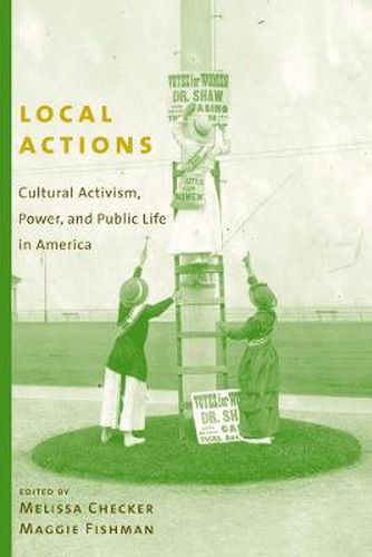 Cover image for Local Actions: Cultural Activism, Power, and Public Life in America