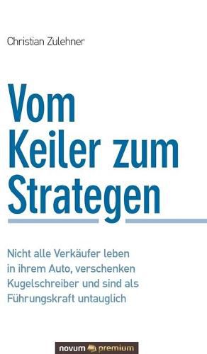 Cover image for Vom Keiler zum Strategen: Nicht alle Verkaufer leben in ihrem Auto, verschenken Kugelschreiber und sind als Fuhrungskraft untauglich