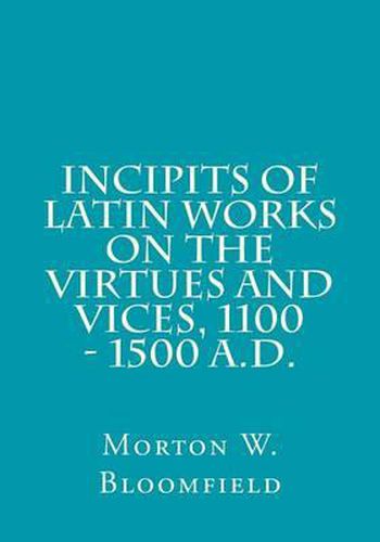 Cover image for Incipits of Latin Works on the Virtues and Vices, 1100 - 1500 A.D.