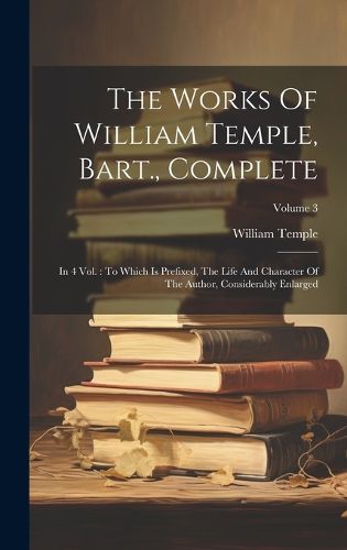 Cover image for The Works Of William Temple, Bart., Complete