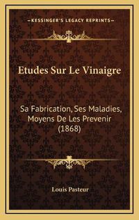 Cover image for Etudes Sur Le Vinaigre: Sa Fabrication, Ses Maladies, Moyens de Les Prevenir (1868)