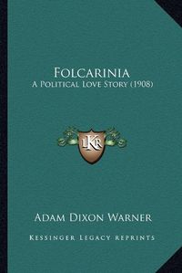 Cover image for Folcarinia: A Political Love Story (1908)