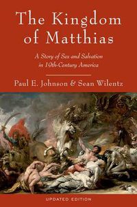 Cover image for The Kingdom of Matthias: A Story of Sex and Salvation in 19th-Century America