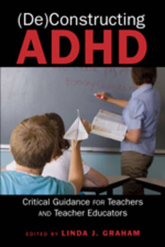 Cover image for (De)Constructing ADHD: Critical Guidance for Teachers and Teacher Educators