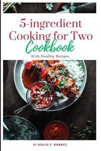Cover image for 5-ingredient Cooking for Two cookbook 2024