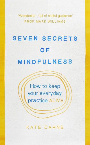 Cover image for Seven Secrets of Mindfulness: How to keep your everyday practice alive