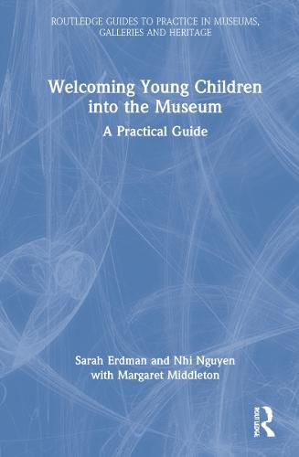 Cover image for Welcoming Young Children into the Museum: A Practical Guide