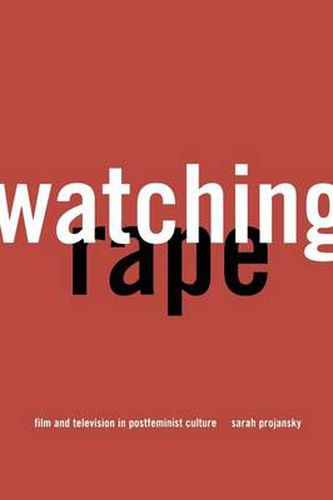 Cover image for Watching Rape: Film and Television in Postfeminist Culture