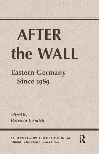 Cover image for After the Wall: Eastern Germany Since 1989