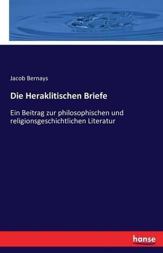 Die Heraklitischen Briefe: Ein Beitrag zur philosophischen und religionsgeschichtlichen Literatur