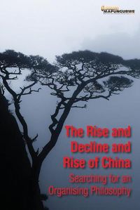 Cover image for The Rise and Decline and Rise of China: Searching for an Organising Philosophy