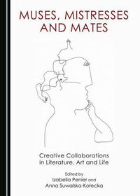 Cover image for Muses, Mistresses and Mates: Creative Collaborations in Literature, Art and Life