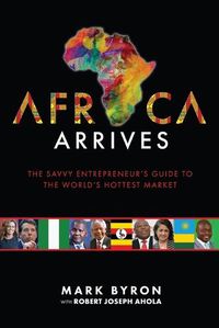 Cover image for Africa Arrives: The Savvy Entrepreneur's Guide to the World's Hottest Market