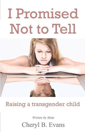 Cover image for I Promised Not to Tell: Raising a transgender child