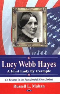 Cover image for Lucy Webb Hayes: A First Lady by Example