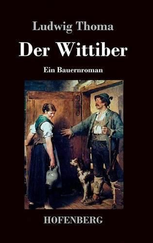 Der Wittiber: Ein Bauernroman