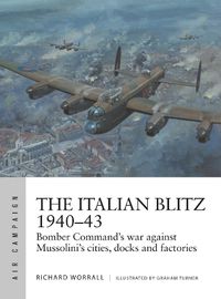 Cover image for The Italian Blitz 1940-43: Bomber Command's war against Mussolini's cities, docks and factories