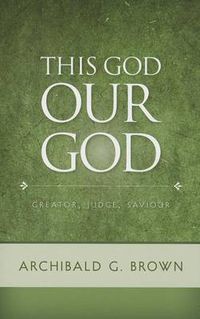 Cover image for The God Our God: Creator, Judge, Saviour