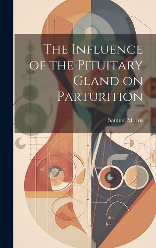 Cover image for The Influence of the Pituitary Gland on Parturition