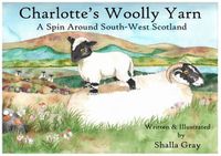 Cover image for Charlotte's Woolly Yarn: A Spin Around South West Scotland