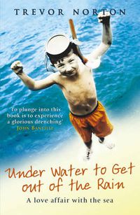 Cover image for Underwater to Get out of the Rain: A Love Affair with the Sea