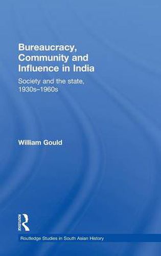 Cover image for Bureaucracy, Community and Influence in India: Society and the State, 1930s - 1960s