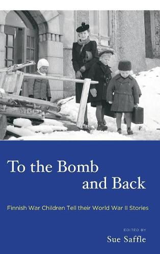 Cover image for To the Bomb and Back: Finnish War Children Tell Their World War II Stories