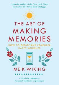 Cover image for The Art of Making Memories: How to Create and Remember Happy Moments