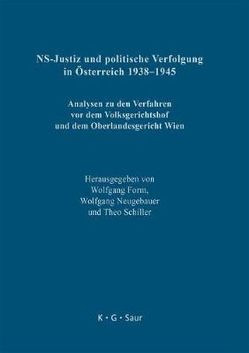 NS-Justiz und politische Verfolgung in OEsterreich 1938-1945: Analysen zu den Verfahren vor dem Volksgerichtshof und dem Oberlandesgericht Wien