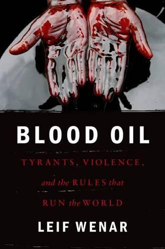 Cover image for Blood Oil: Tyranny, Resources, and the Rules that Run the World