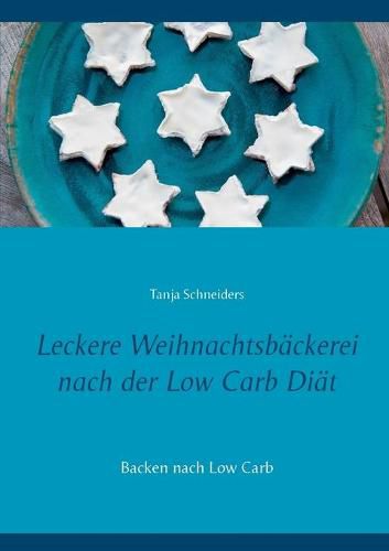 Cover image for Leckere Weihnachtsbackerei nach der Low Carb Diat: Backen nach Low Carb