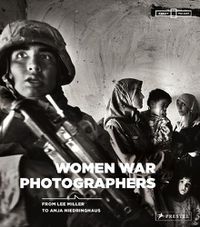 Cover image for Women War Photographers: From Lee Miller to Anja Niedringhaus