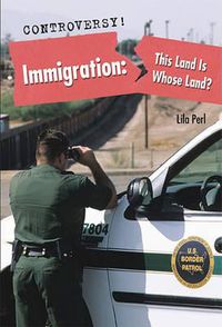Cover image for Immigration: This Land Is Whose Land?