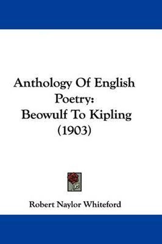 Cover image for Anthology of English Poetry: Beowulf to Kipling (1903)