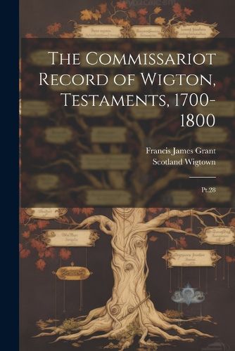 The Commissariot Record of Wigton, Testaments, 1700-1800