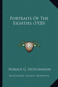 Cover image for Portraits of the Eighties (1920) Portraits of the Eighties (1920)
