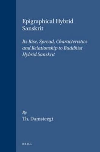 Cover image for Epigraphical Hybrid Sanskrit: Its Rise, Spread, Characteristics and Relationship to Buddhist Hybrid Sanskrit