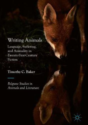 Cover image for Writing Animals: Language, Suffering, and Animality in Twenty-First-Century Fiction