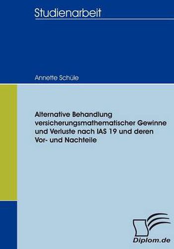 Cover image for Alternative Behandlung versicherungsmathematischer Gewinne und Verluste nach IAS 19 und deren Vor- und Nachteile